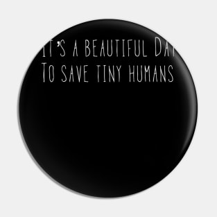 NICU Nurse T Shirt Its A Beautiful Day to Save Tiny Humans Pin