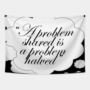 A problem shared is a problem halved quote saying Tapestry