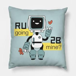 R U going 2 B mine? Pillow