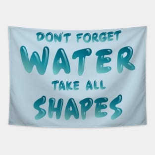 Don't Forget Water Take All Shapes Tapestry