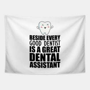 Dental Assistant - Beside every good dentist is a great dental assistant Tapestry