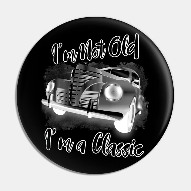 I'm Not Old I'm Classic Funny Car Graphic - Mens & Womens Tshirt Pin by aeroloversclothing