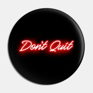 Don't Quit in Glowing RED Neon Letters Pin