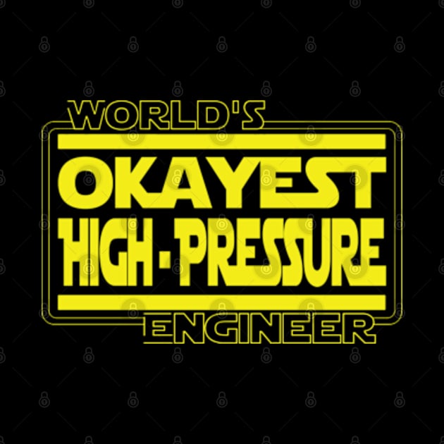 World's Okayest High Pressure Engineer by DUM'aAh!