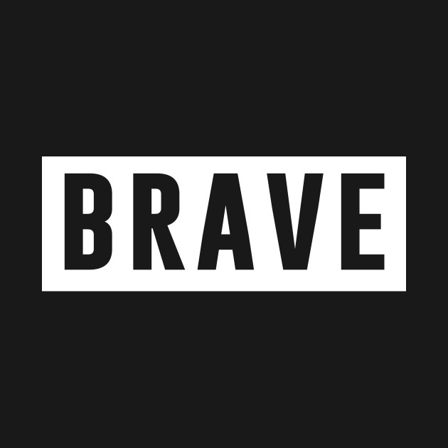 Discover Brave - Braveness - T-Shirt