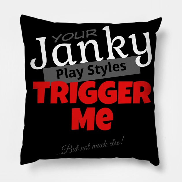 Your Janky Play Styles Trigger Me... But Not Much Else! | MTG Black T Shirt Design Pillow by ChristophZombie
