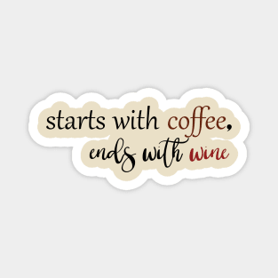 Start With Coffee Ends With Wine Magnet