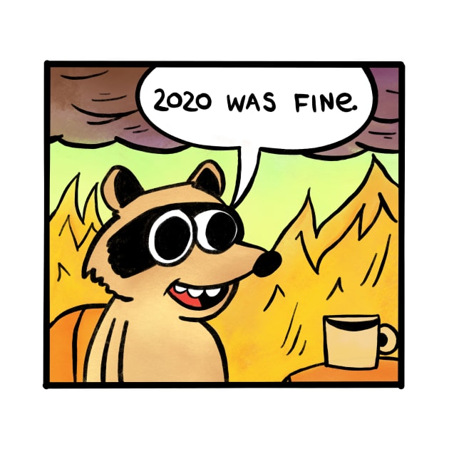 2020 was fine - Racoon by Fushiznick