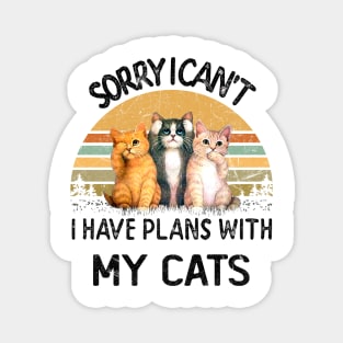 SORRY I CAN'T I HAVE PLANS WITH MY CATS Magnet