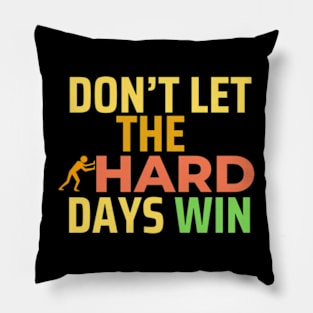 don't let the hard days win Pillow