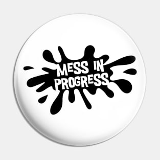 Mess in Progress Pin