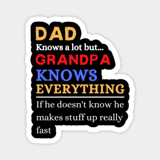 Dad Knows A Lot But Grandpa Knows Everything If He Doen’t Know He Makes Stuff Up Really Fast Magnet