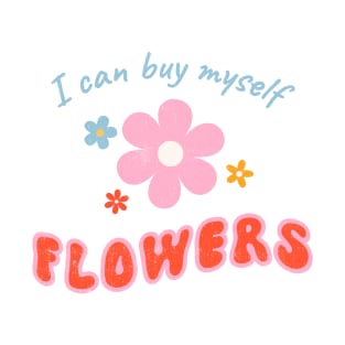 I Can Buy Myself Flowers T-Shirt