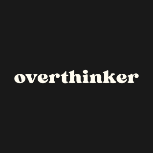 Overthinker T-Shirt