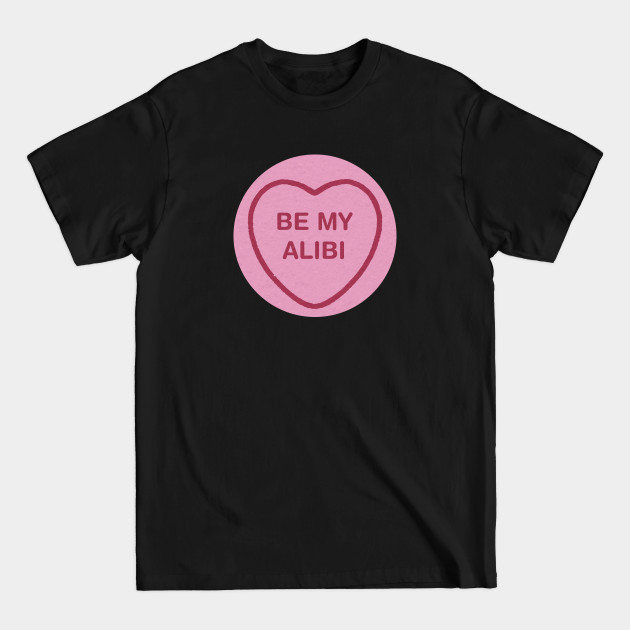 Discover Be My Alibi? - Valentines - T-Shirt