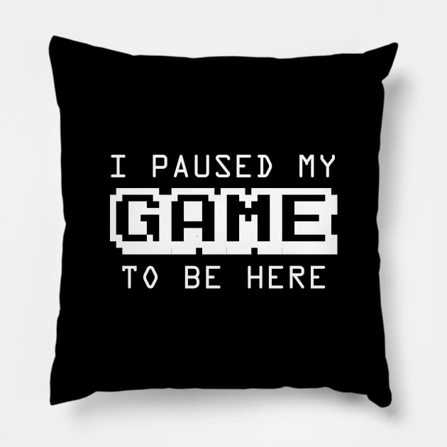 I Paused My Game To Be Here | Arcade Retro Gamer T-Shirt Pillow by MerchMadness