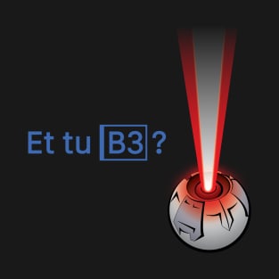 Et tu, B3? T-Shirt