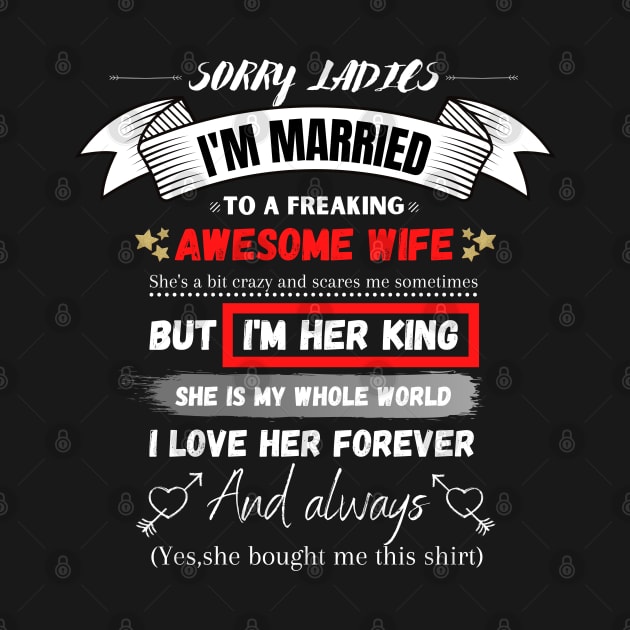 Sorry Ladies I'm Married To A Freakin’ Awesome Wife by JustBeSatisfied