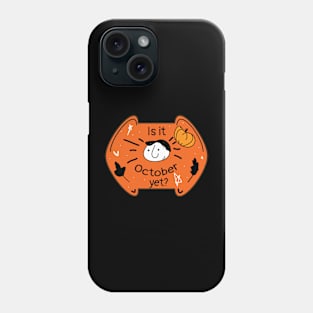 Is it October yet Halloween season Phone Case