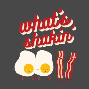 What's Shakin' Eggs and Bacon? T-Shirt