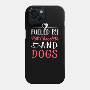 Fueled by Hot Chocolate and Dogs Phone Case