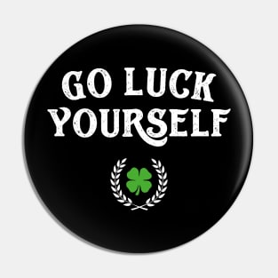 Go Luck Yourself Funny St Patricks Day Pin