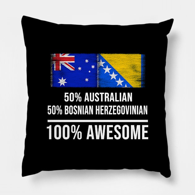 50% Australian 50% Bosnian Herzegovinian 100% Awesome - Gift for Bosnian or Herzegovinian Heritage From Bosnia And Herzegovina Pillow by Country Flags