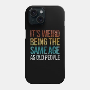 It's Weird Being The Same Age As Old People Funny Retro Phone Case