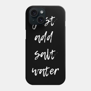 just add salt water - typography for ocean lovers Phone Case