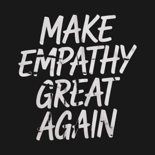 Make Empathy Great Again, Kindness, Anti Donald Trump T-Shirt