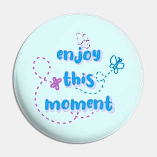 enjoy this moment Pin