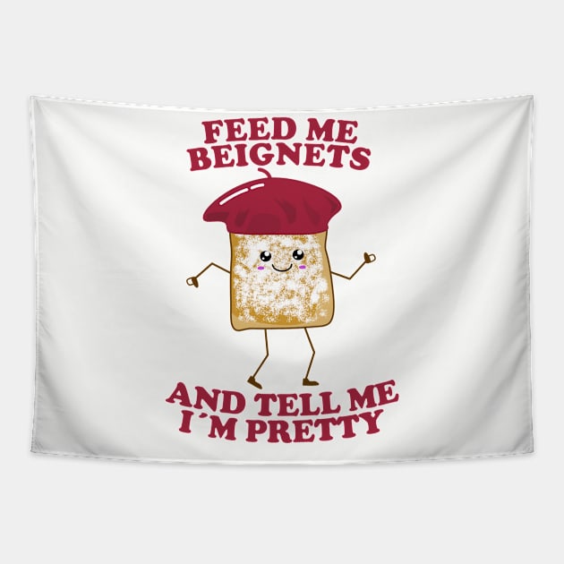 Feed Me Beignets And Tell Me I'm Pretty Tapestry by KawaiinDoodle