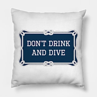 Don't drink and dive sailing quote Pillow