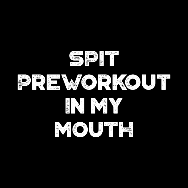 Spit Preworkout In My Mouth Funny Vintage Retro (White) by truffela