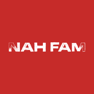 Nah Fam T-Shirt