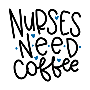 Nurses Need Coffee T-Shirt