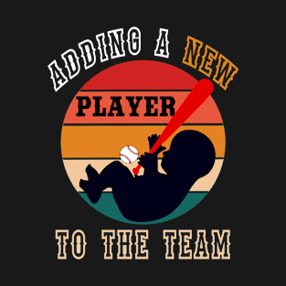 Adding A New Player To The Team- Baseball Pregnancy Announcement T-Shirt