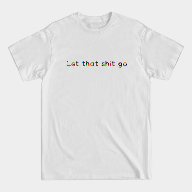 Disover Let that shit go - Let That Shit Go - T-Shirt