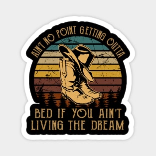 Ain't No Point Getting Outta Bed If You Ain't Living The Dream Classic Cowboy Hat Magnet