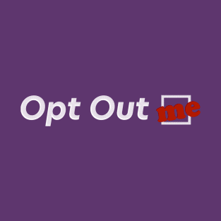 Opt Out Me T-Shirt