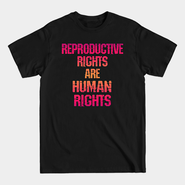 Disover Women's reproductive rights are human rights. Stop the war on women, girls. Pro choice freedom. Keep your bans off our bodies. My body, right, uterus. Safe legal abortion. Feminism - Abortion Rights - T-Shirt