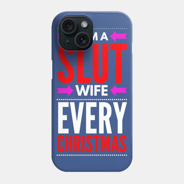 I AM A SLUT WIFE EVERY CHRISTMAS Phone Case by FunnyZone