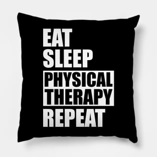 Physical Therapist - Eat Sleep Physical therapy repeat Pillow