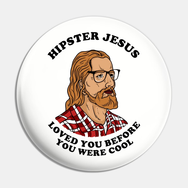 Hipster Jesus Loved You Before You Were Cool Pin by dumbshirts