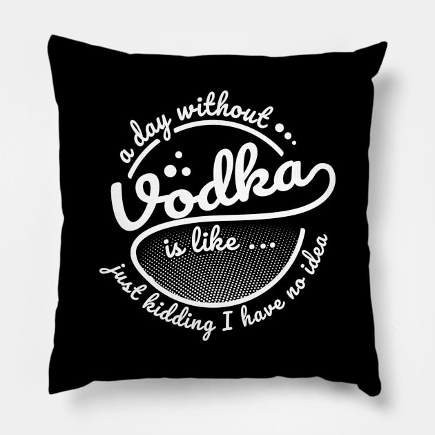 'A Day Without Vodka Is...' Hilarous Vodka Drinking Gift Pillow by ourwackyhome