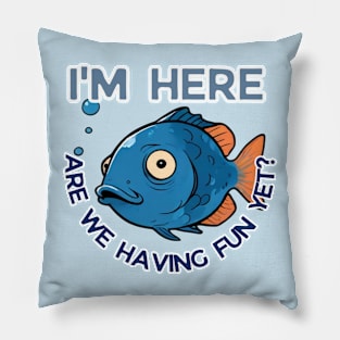 I'm here, are we having fun yet? / Fishing Buddies / Father's Day gift Pillow