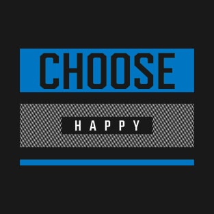 Choose Happy - Inspirational quote T-Shirt