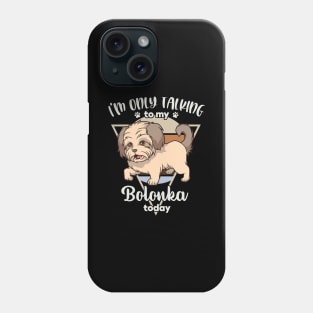 I'm only talking to my Bolonka Phone Case