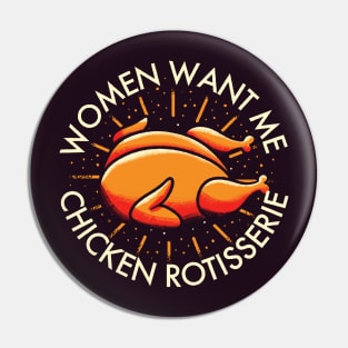 Rotisserie Chicken - Women Want Me Pin