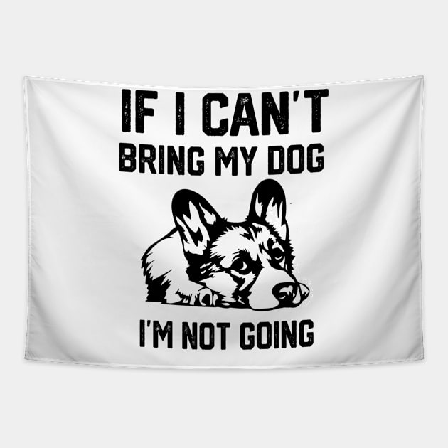 If I Can't Bring My Dog I'm Not Going Tapestry by spantshirt